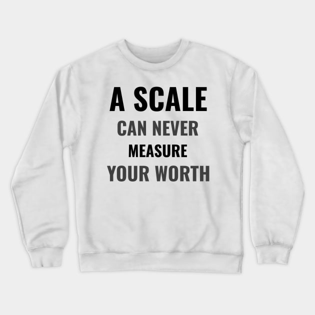 A scale can never measure your worth Crewneck Sweatshirt by BigtoFitmum27